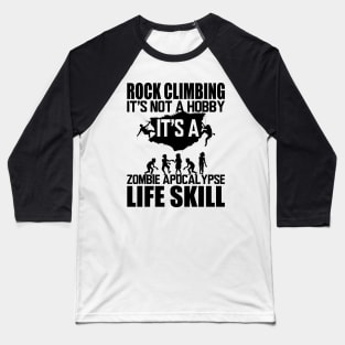 Rock Climbing it's not a hobby it's a zombie apocalypse life skill Baseball T-Shirt